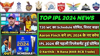 IPL 2024  8 Big News for IPL on 5 Jan T20 WC Schedule Virat Out A Finch Coach D Karthik Trade [upl. by Atinaej]