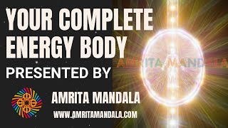 Your Complete Energy Body Presented by Amrita Mandala [upl. by Rauscher798]