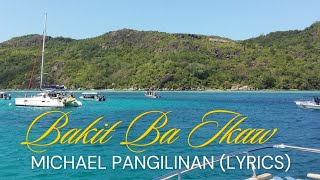 Bakit Ba Ikaw  Michael Pangilinan Lyrics  song cover [upl. by Rehpinej]