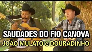 Saudades do Fio Canova  João Mulato e Douradinho Versão Completa [upl. by Corbie]