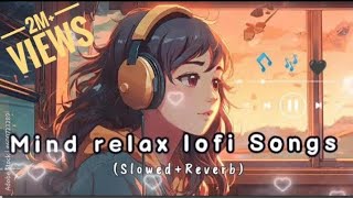 NonStop Mind Relax Lofi Songs Slowed And Reverb💞 heart touching Lofi Songs [upl. by Solon]