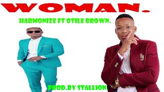 Harmonize ft Otile brown  Woman 💋💋 [upl. by Nasah]