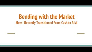 Bending with the Market How I Recently Transitioned From Cash to Risk [upl. by Atalanta]