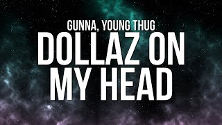 Gunna  DOLLAZ ON MY HEAD Lyrics ft Young Thug [upl. by Alul]