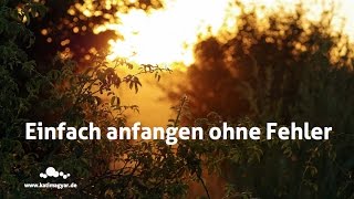 Einfach anfangen ohne Fehler  Mutiger werden [upl. by Ennaj666]