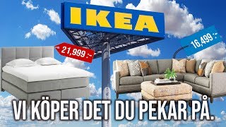 VI KÖPER DET DU PEKAR PÅ IKEAEDITION [upl. by Ruhnke]