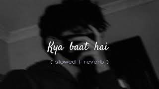 Kya Baat hai song 🎵  slowed reverb  with Mind blowing Music [upl. by Namrej]