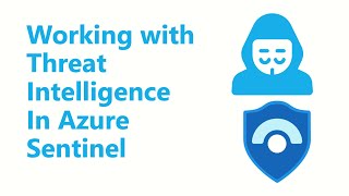 Working with Threat Intelligence in Azure Sentinel [upl. by Crandale]