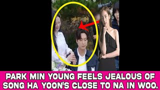 Park Min Young feels jealous of Song Ha Yoons close to Na In Woo [upl. by Gilder430]