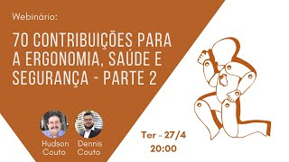 Webinário Ergo  70 contribuições para a Ergonomia Saúde e Segurança  Parte 2 [upl. by Neeloj]