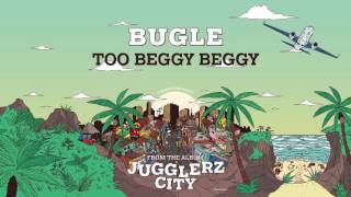 BUGLE  TOO BEGGY BEGGY JUGGLERZ CITY ALBUM 2016 [upl. by Guise817]