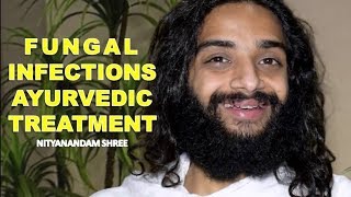 FUNGAL INFECTIONS AYURVEDIC TREATMENT CLASSICAL  YEAST OR FUNGUS TREATMENT BY NITYANANDAM SHREE [upl. by Meda]