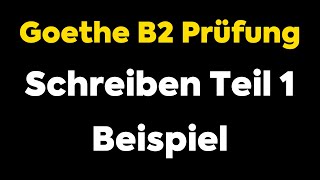 GoetheZertifikat B2 Prüfung  Schreiben Teil 1 Beispiel 1 [upl. by Aronek]