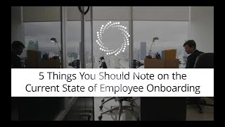 5 Things You Should Note on the Current State of Employee Onboarding [upl. by Dett]