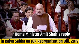 Home Minister Amit Shahs reply in Rajya Sabha on Jammu and Kashmir Reorganisation Bill 2019 [upl. by Koeppel]