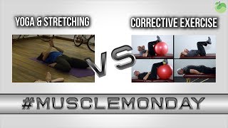 Yoga and Stretching VS Corrective Exercises  MuscleMonday [upl. by Staci]