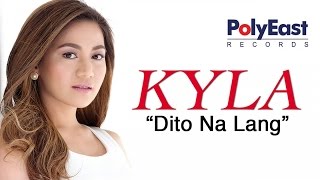 Kyla  Dito Na Lang Official Music Video [upl. by Belter]