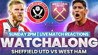 Sheffield Utd 22 West Ham Utd  Live Watchalong [upl. by Dleifniw165]