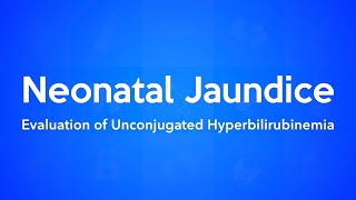 Neonatal Jaundice Evaluation of Unconjugated Hyperbilirubinemia [upl. by Ertha]