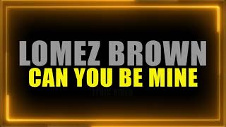 Lomez Brown  Can You Be Mine Official Lyric Video [upl. by Xad]