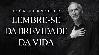 Jack Kornfield  Lembrese da Brevidade da Vida [upl. by Arhas]