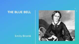 The Blue Bell by Emily Brontë [upl. by Sender]