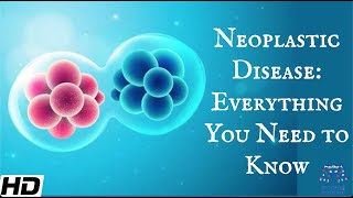 Neoplastic Disease Everything You Need To Know [upl. by Anerom564]