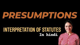 PRESUMPTIONS  INTERPRETATION OF STATUTES in hindi [upl. by Jezrdna]