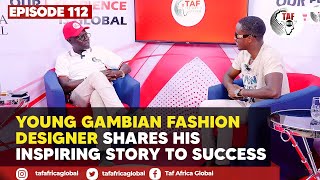 TAF HUB EPISODE 112 Young Gambian Fashion Designer Shares His Inspiring Story to Success [upl. by Endor335]