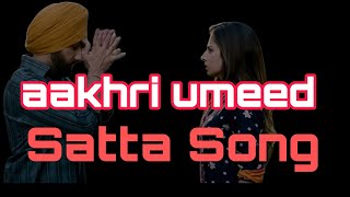 Aakhri Umeed Satta songAakhri Umeed SongAakhri Umeed Satta song [upl. by Wait]