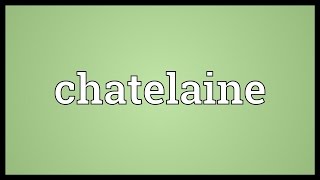 Chatelaine Meaning [upl. by Yna836]