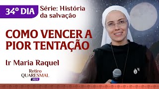 Como vencer a pior tentação  34º dia Quaresma  Ir Maria Raquel [upl. by Stormy305]