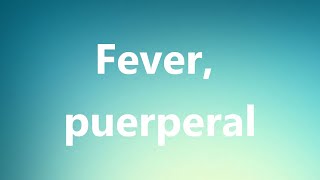 Fever puerperal  Medical Definition and Pronunciation [upl. by Chrisy]