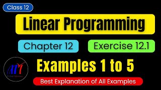 Chapter 12 Linear Programming Exercise 121  Examples 1 to 5  Class 12 Maths  New NCERT Book [upl. by Cross]