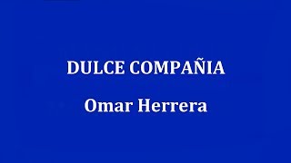 DULCE COMPAÑIA  Omar Herrera [upl. by Reiche386]