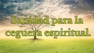 Sanidad para la ceguera espiritualReflexiones Cristianas [upl. by Filipe870]