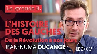 LHISTOIRE DES GAUCHES  PEUPLE RÉPUBLIQUE LUTTE DES CLASSES  « LA GRANDE H » JEANNUMA DUCANGE [upl. by Gnud]