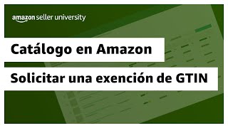 Cómo solicitar una exención de GTIN identificador de producto  Amazon Seller University México [upl. by Wolfgram]