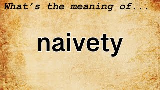 Naivety Meaning  Definition of Naivety [upl. by Ignace]