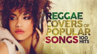 Reggae Covers Of Popular Songs  100 Hits [upl. by Roon]