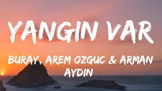 Buray amp Arem Ozguc amp Arman Aydin  Yangın Var Lyrics [upl. by Ecneret997]