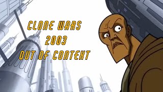 Clone Wars 2003 Out of Context [upl. by Alyahc417]