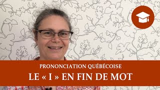 LE « I » EN FIN DE MOT  Prononciation québécoise [upl. by Yule]