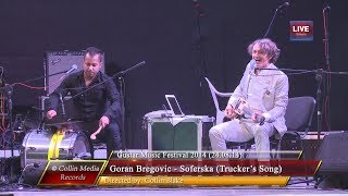 Goran Bregovic  Soferska Truckers Song Live  Gustar Music Fest 2014 240814 [upl. by Christalle]