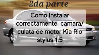 Como Instalar correctamente camaraCulata de motor Kia Rio Stylus 15 [upl. by Ellened]