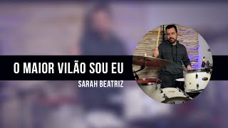 O Maior Vilão Sou Eu  Sarah Beatriz  JC Batera DRUM COVER [upl. by Aleina]