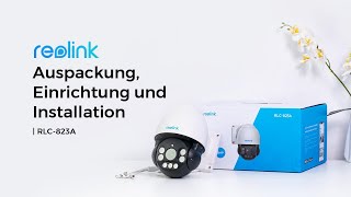 Reolink RLC823A Auspacken Einrichten amp Installation  Reolink 4K PoE Kamera mit smarter Erkennung [upl. by Jat]