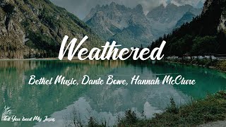 Bethel Music Dante Bowe Hannah McClure  Weathered Lyrics  A love thats weathered [upl. by Onofredo607]