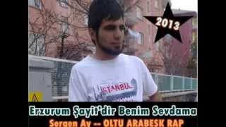 Sergen Ay  Erzurum Şahitdir  2013 ARABESK RAP ERZURUM [upl. by Idzik]