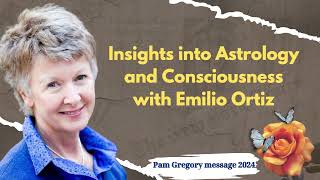 Pam Gregory message 2024  Insights into Astrology and Consciousness with Emilio Ortiz [upl. by Lemon]